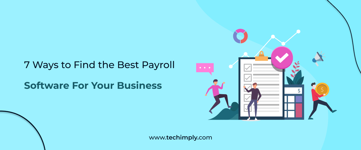 7 Ways To Find The Best Payroll Software For Your Business